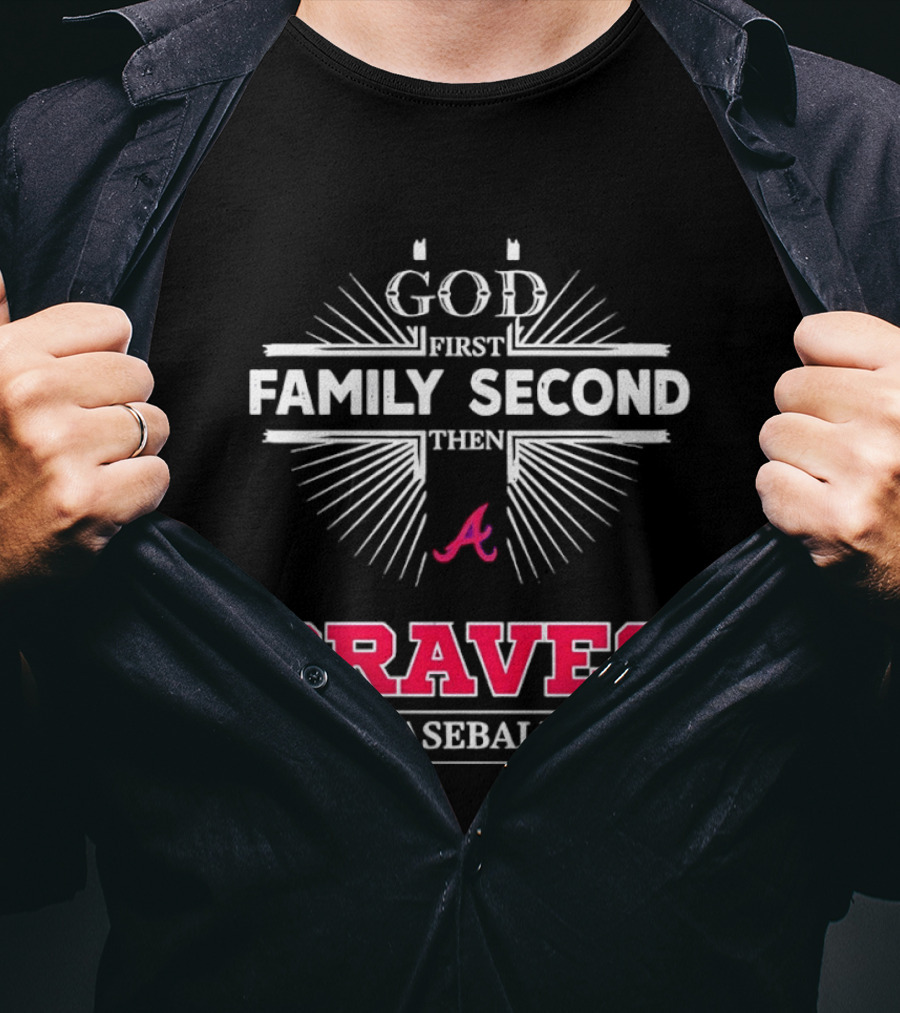 Atlanta Braves God First Family Second Braves Baseball T-Shirt
