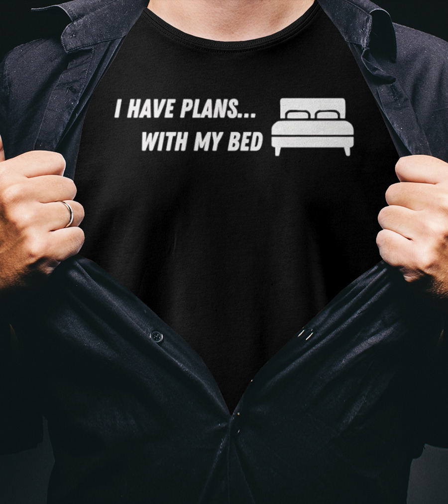 I Have Plans With My Bed T-Shirt