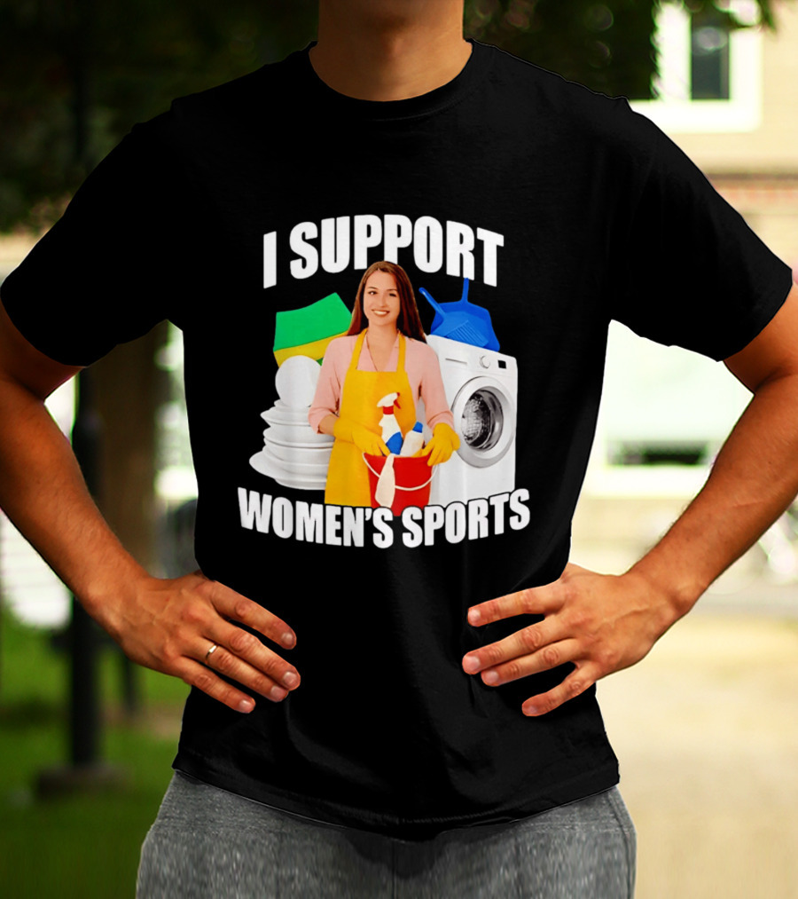 I Support Women's Sports Meme Cleaning Lady Laundry Humor T-Shirt