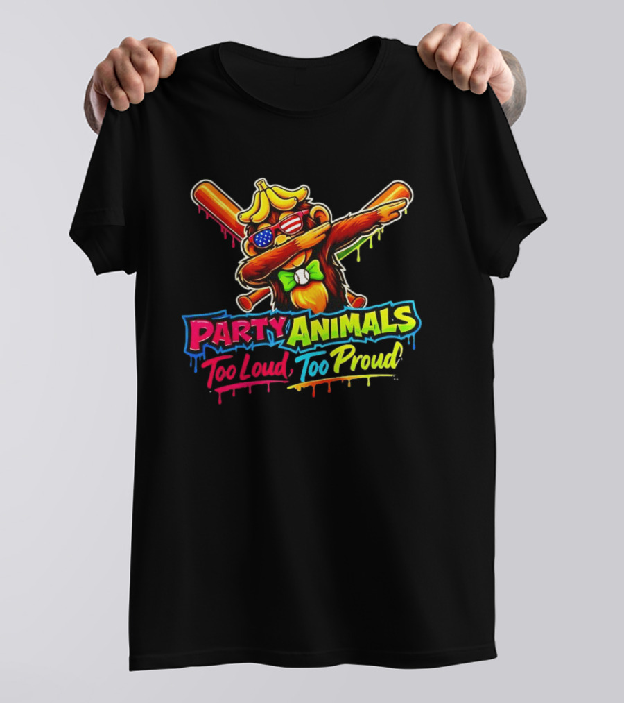 Party Animals Too Loud Too Proud Dabbing Monkey With Baseball Bats And Banana Hat T-Shirt
