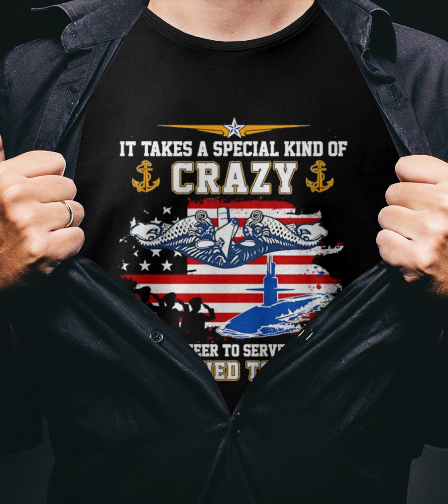 It Takes A Special Kind Of Crazy To Volunteer On Ships Designed To Sink With Submarine And Anchor T-Shirt