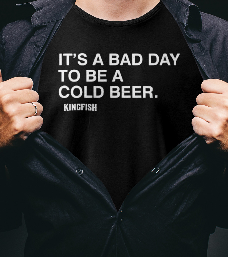 It's A Bad Day To Be A Cold Beer Kingfish T-Shirt
