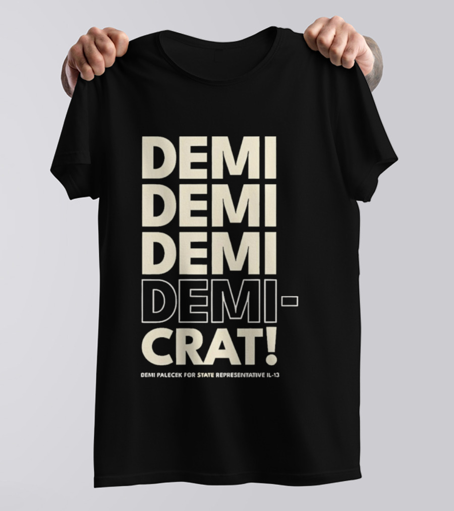 Demi Palecek For State Representative L3 Democrat Demi Demi Demi Demi Crat T-Shirt