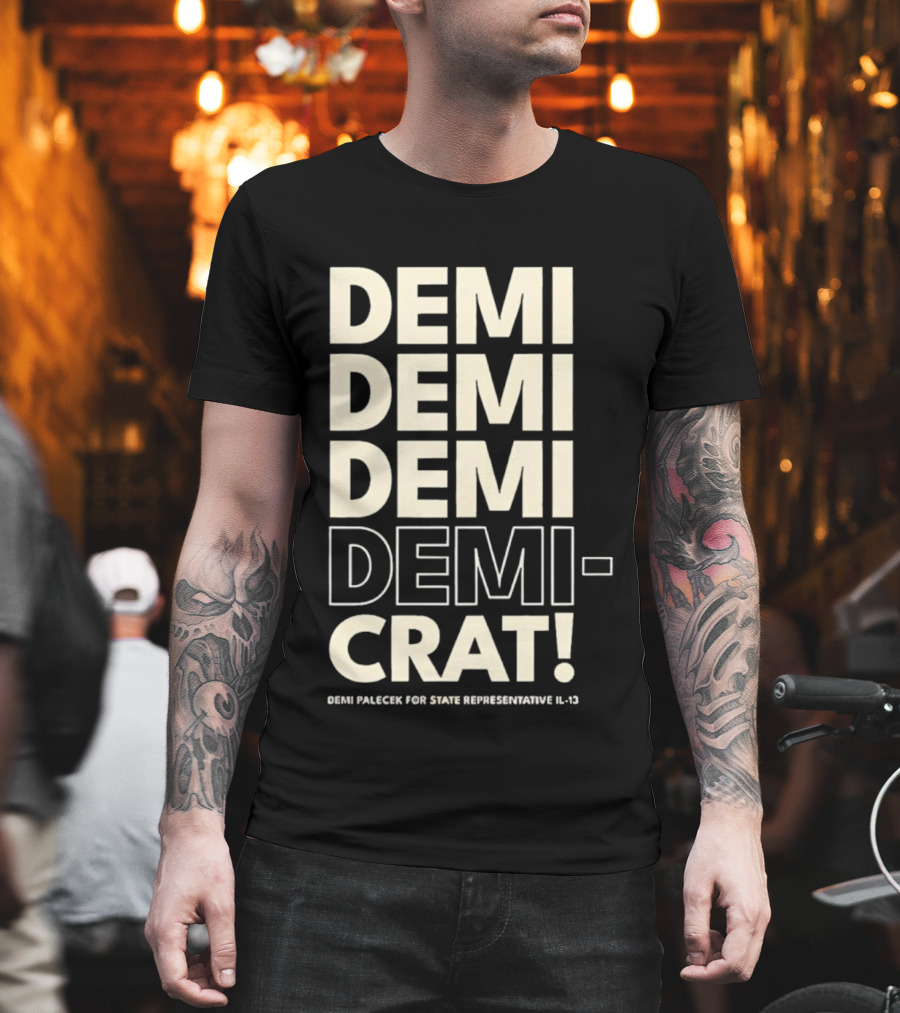 Demi Palecek For State Representative L3 Democrat Demi Demi Demi Demi Crat T-Shirt