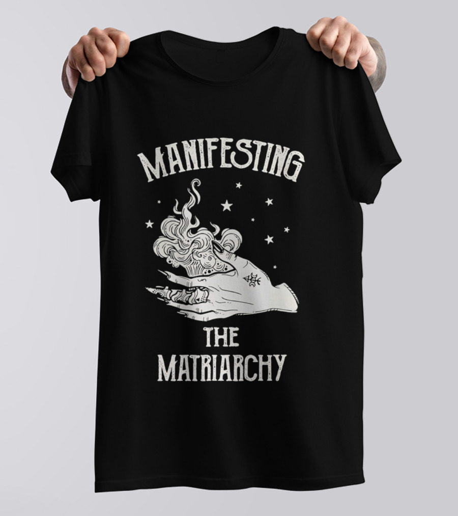 Manifesting The Matriarchy Empowering Hand And Stars T-Shirt