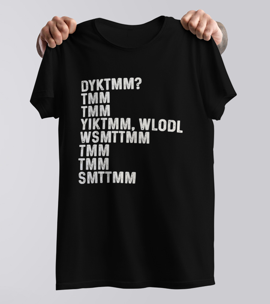 Dyktmm Tmm Tmm Yiktmm Wlodl Wsmttmm Tmm Tmm Smttmm T-Shirt