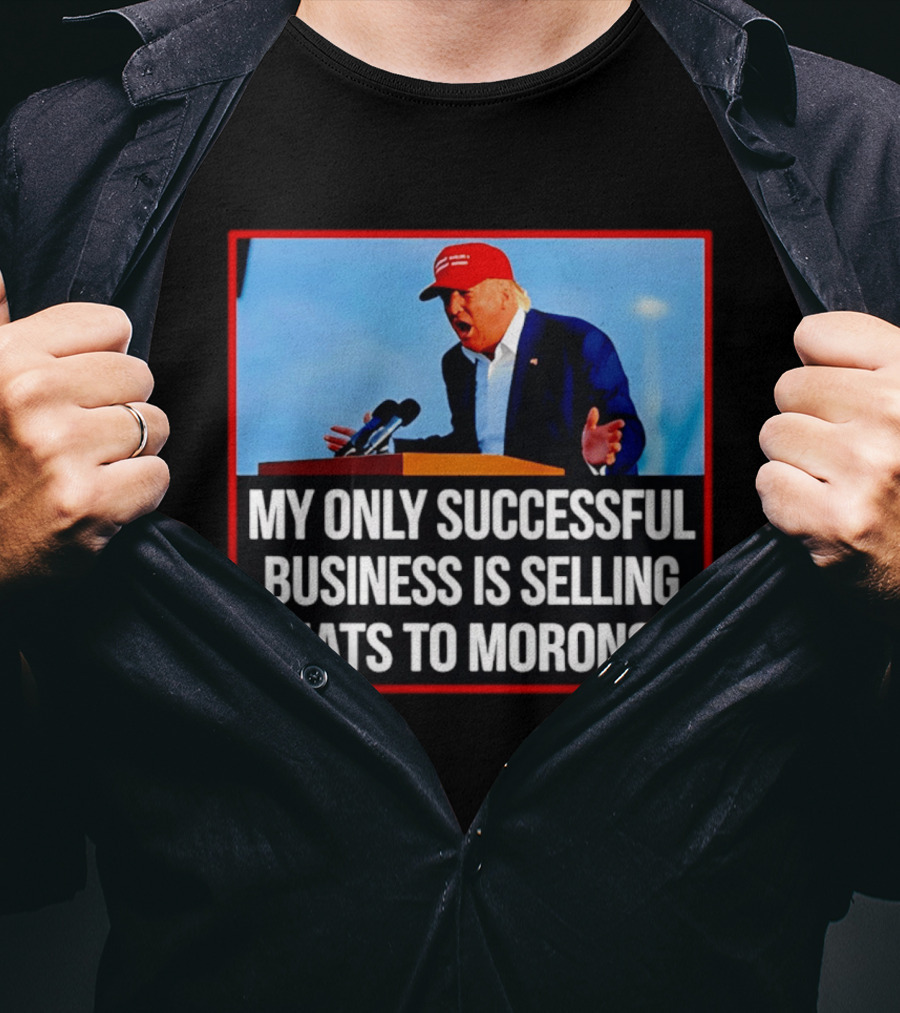 My Only Successful Business Is Selling Hats To Morons T-Shirt