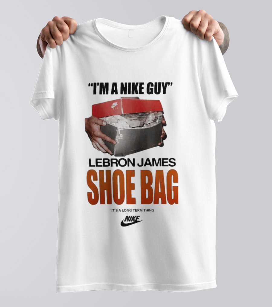 I Am A Nike Guy Lebron James Shoe Bag Nike T-Shirt