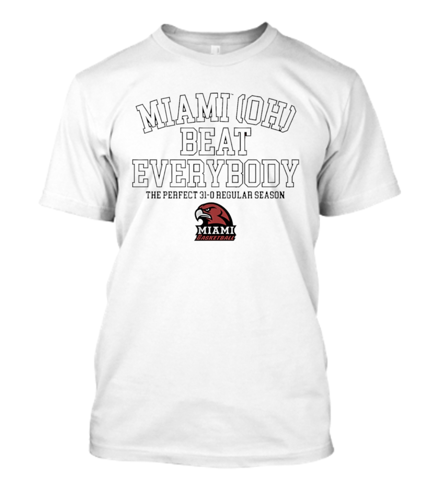 Miami OH Basketball Beat Everybody The Perfect 31 0 Regular Season T-Shirt