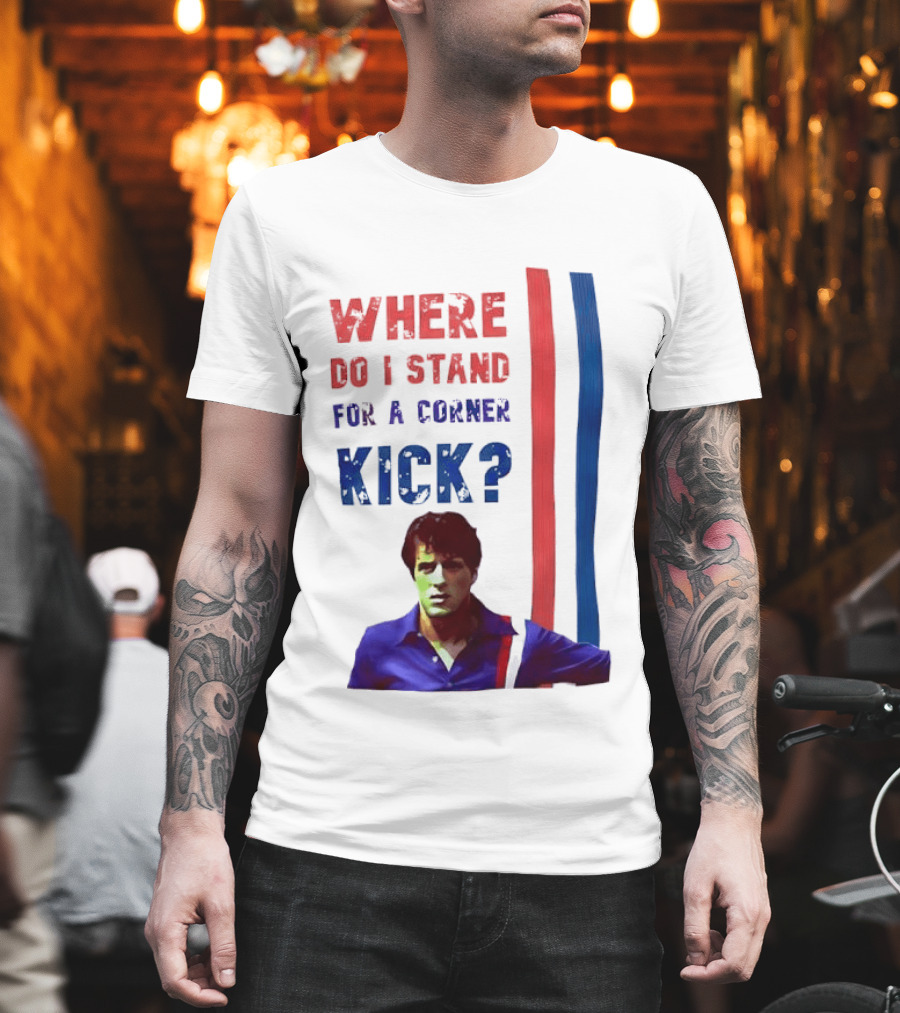 Where Do I Stand For A Corner Kick? T-Shirt