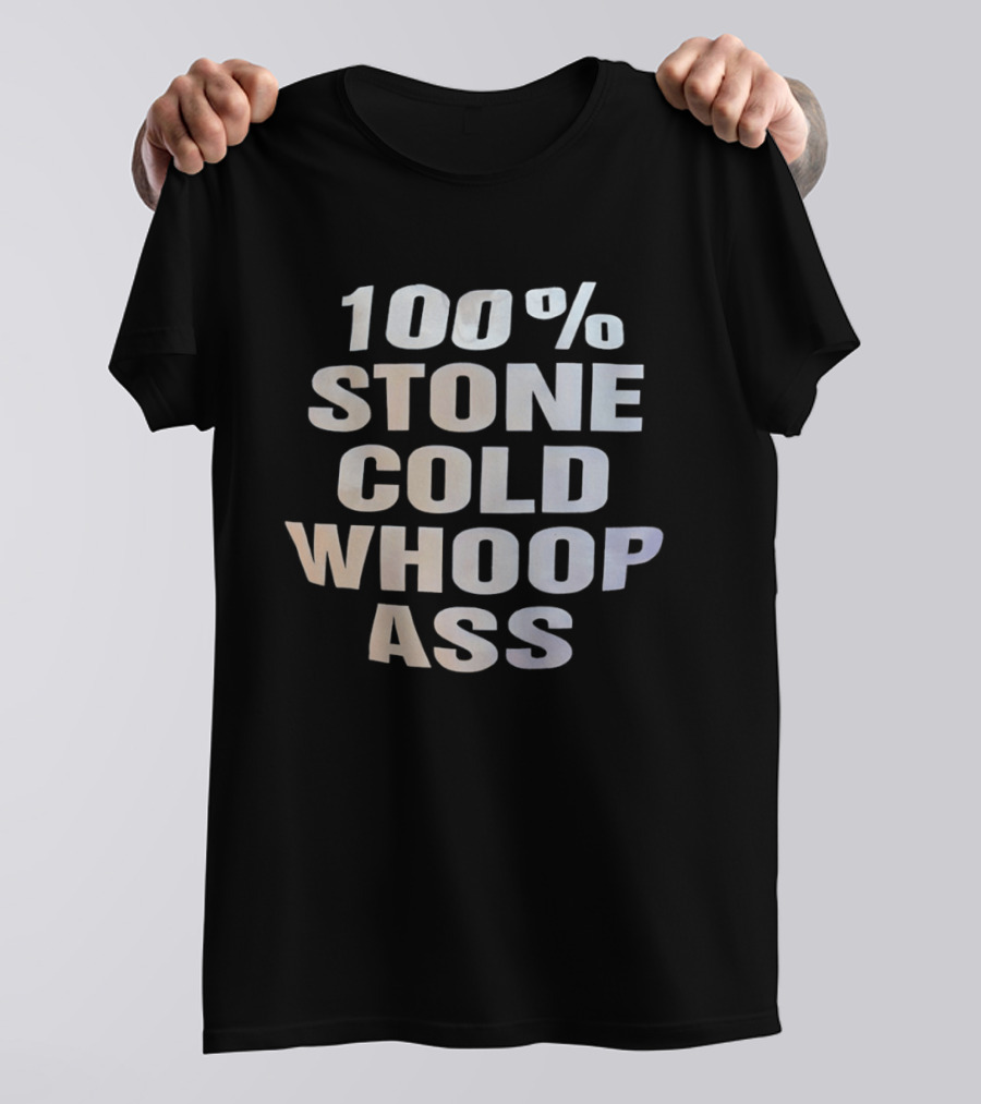 100 Percent Stone Cold Whoop Ass T-Shirt