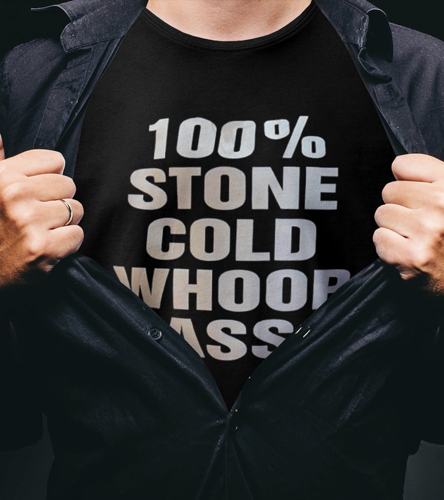 100 Percent Stone Cold Whoop Ass T-Shirt