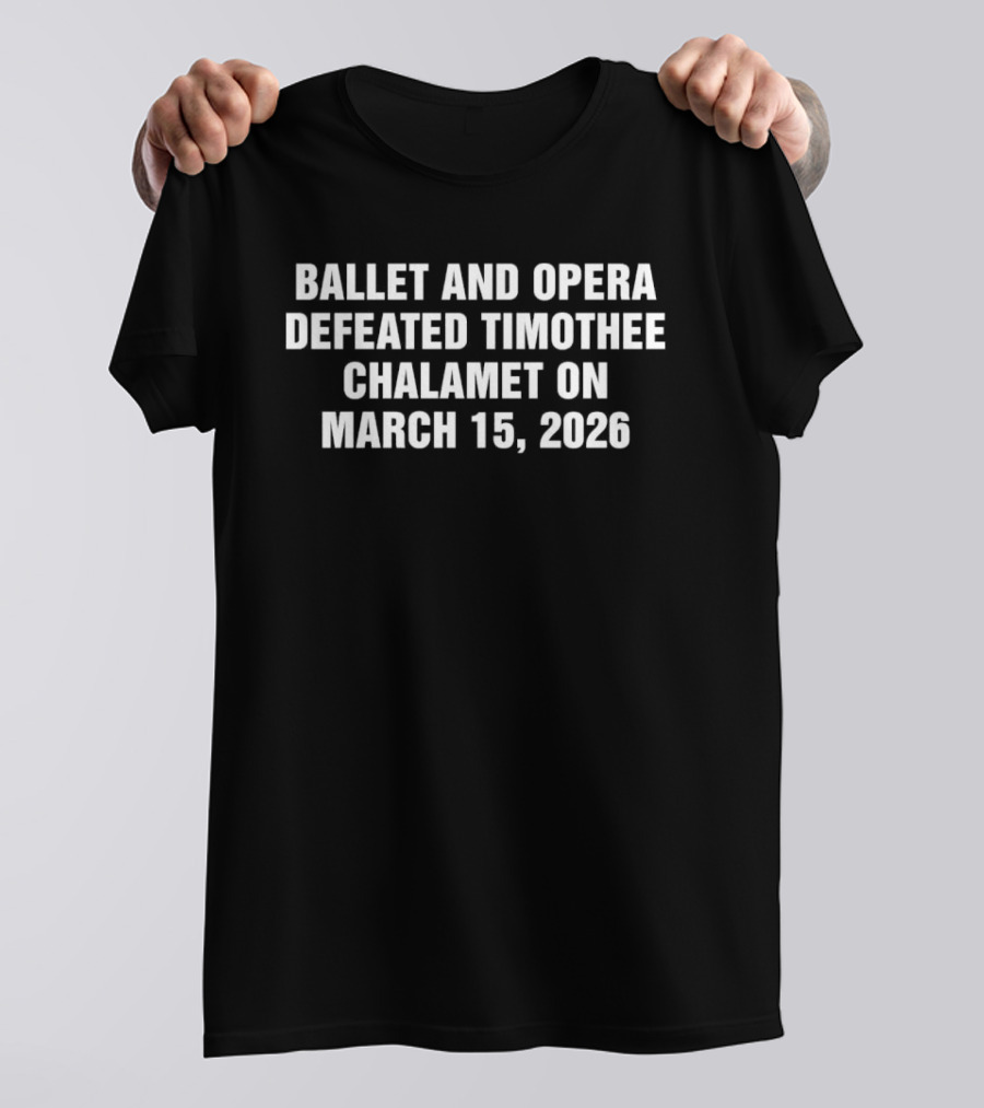Ballet And Opera Defeated Timothee Chalamet March 15 2026 T-Shirt