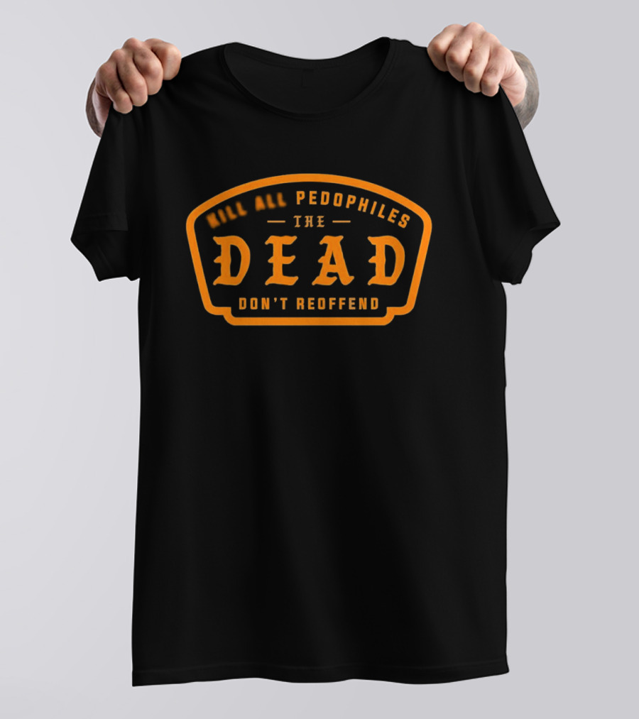 KAP Dead Pedophiles Don't Reoffend T-Shirt