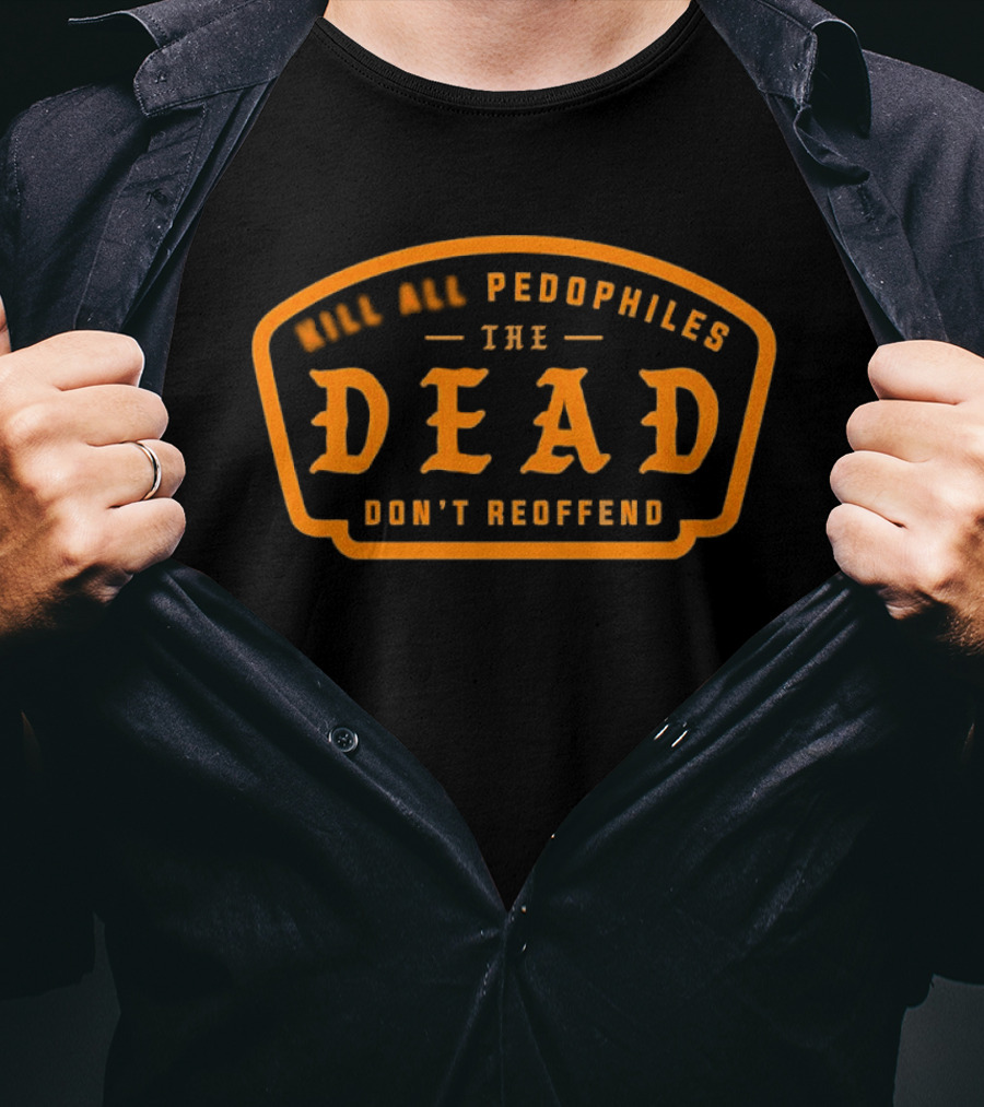 KAP Dead Pedophiles Don't Reoffend T-Shirt