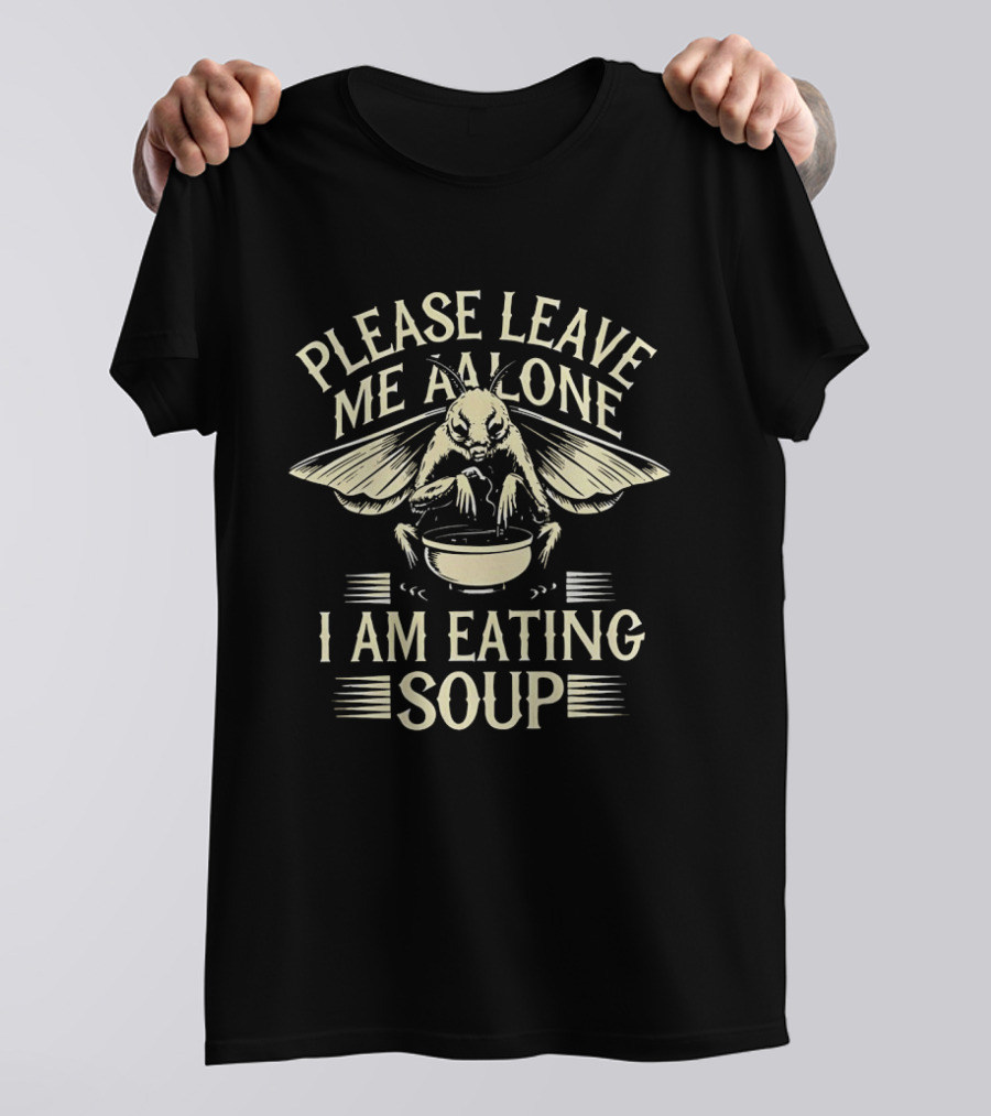Please Leave Me Alone Moth Eating Soup T-Shirt