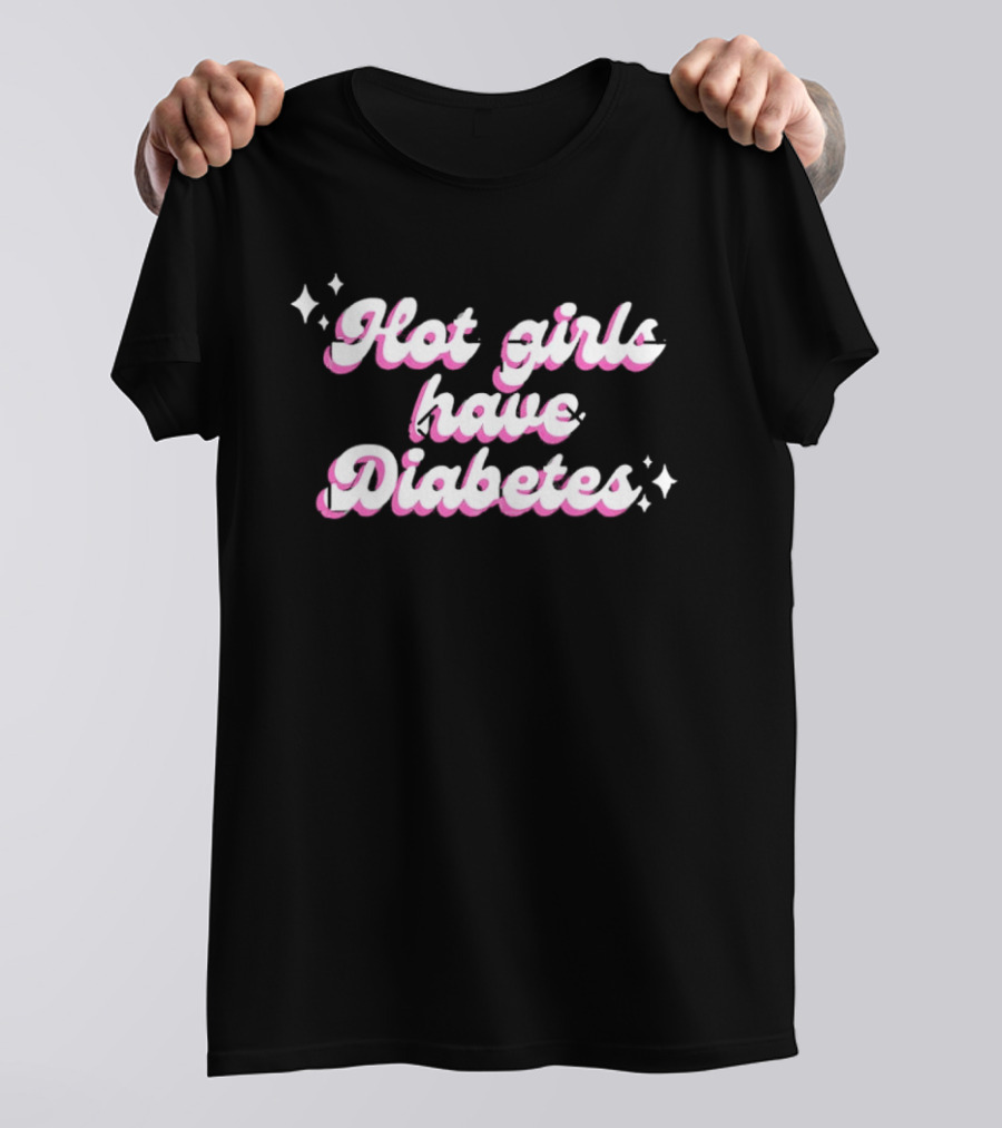 Hot Girls Have Diabetes Cute Feminist Empowerment T-Shirt