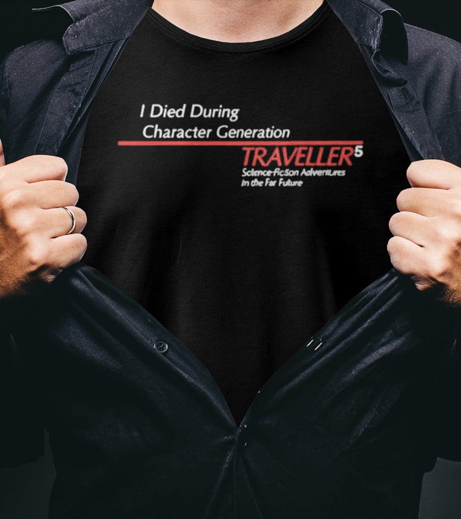 I Died During Character Generation Traveller 5 Science Fiction Adventure In The Far Future T-Shirt