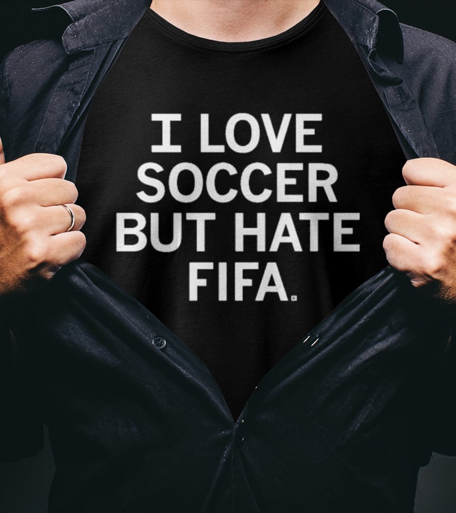 I Love Soccer But Hate FIFA Bold Expressive T-Shirt