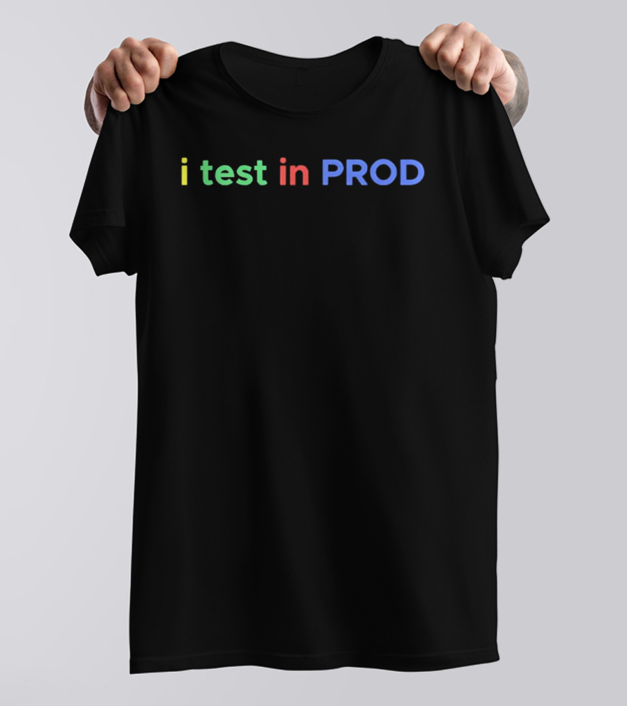 I Test In Prod Coding Humor Joke Developer Engineer T-Shirt