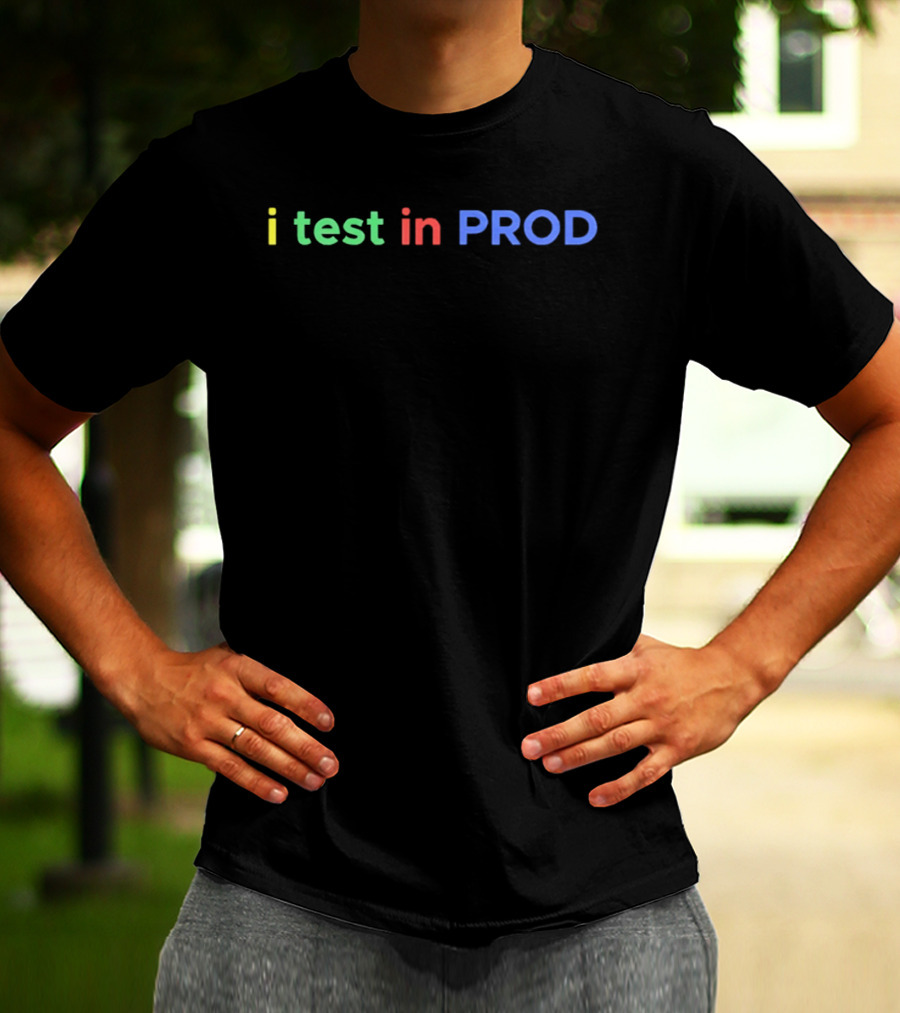 I Test In Prod Coding Humor Joke Developer Engineer T-Shirt