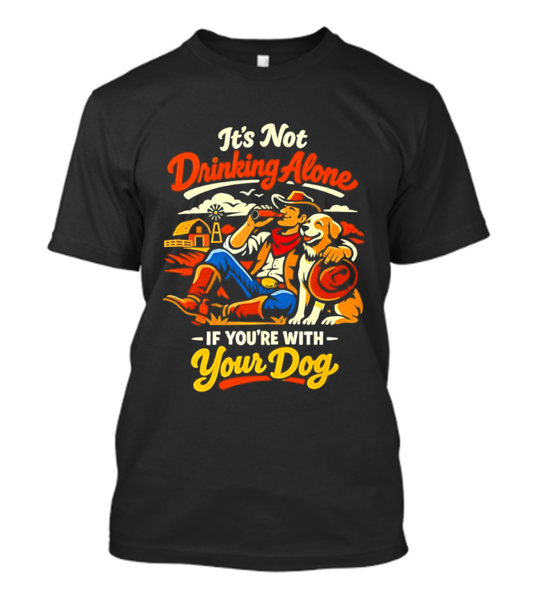 It's Not Drinking Alone If You're With Your Dog Cowboy Ranch Scene T-Shirt
