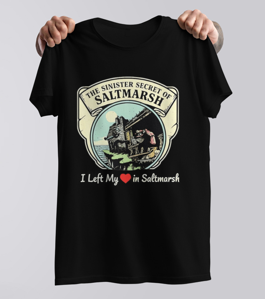 The Sinister Secret Of Saltmarsh I Left My Heart In Saltmarsh T-Shirt