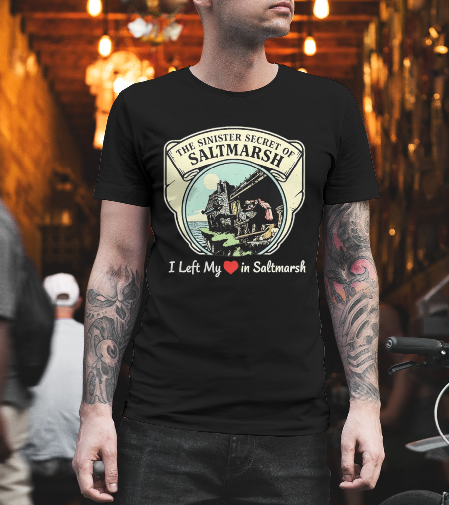 The Sinister Secret Of Saltmarsh I Left My Heart In Saltmarsh T-Shirt