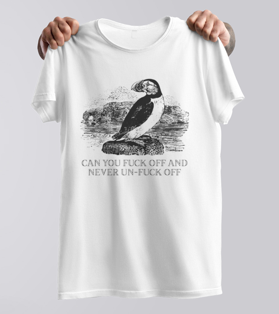 Fratercula Arctica Puffin Can You Fck Off And Never Un Fck Off T-Shirt