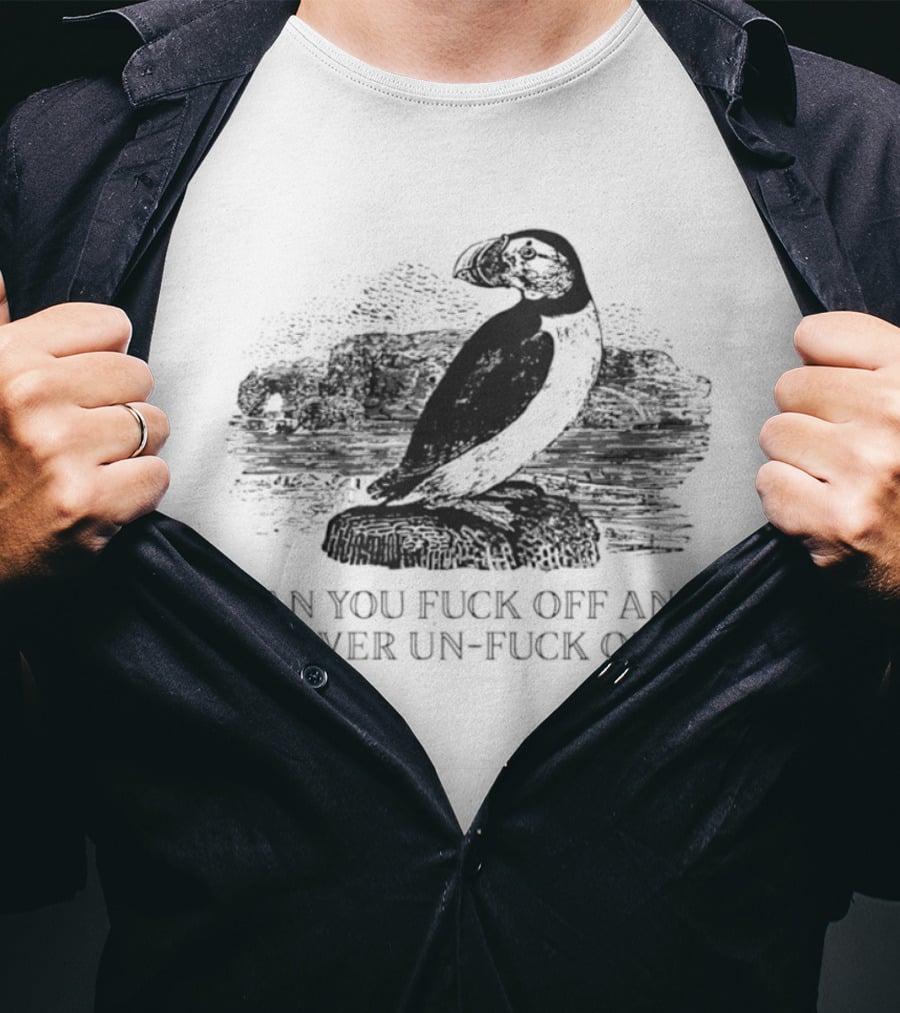 Fratercula Arctica Puffin Can You Fck Off And Never Un Fck Off T-Shirt