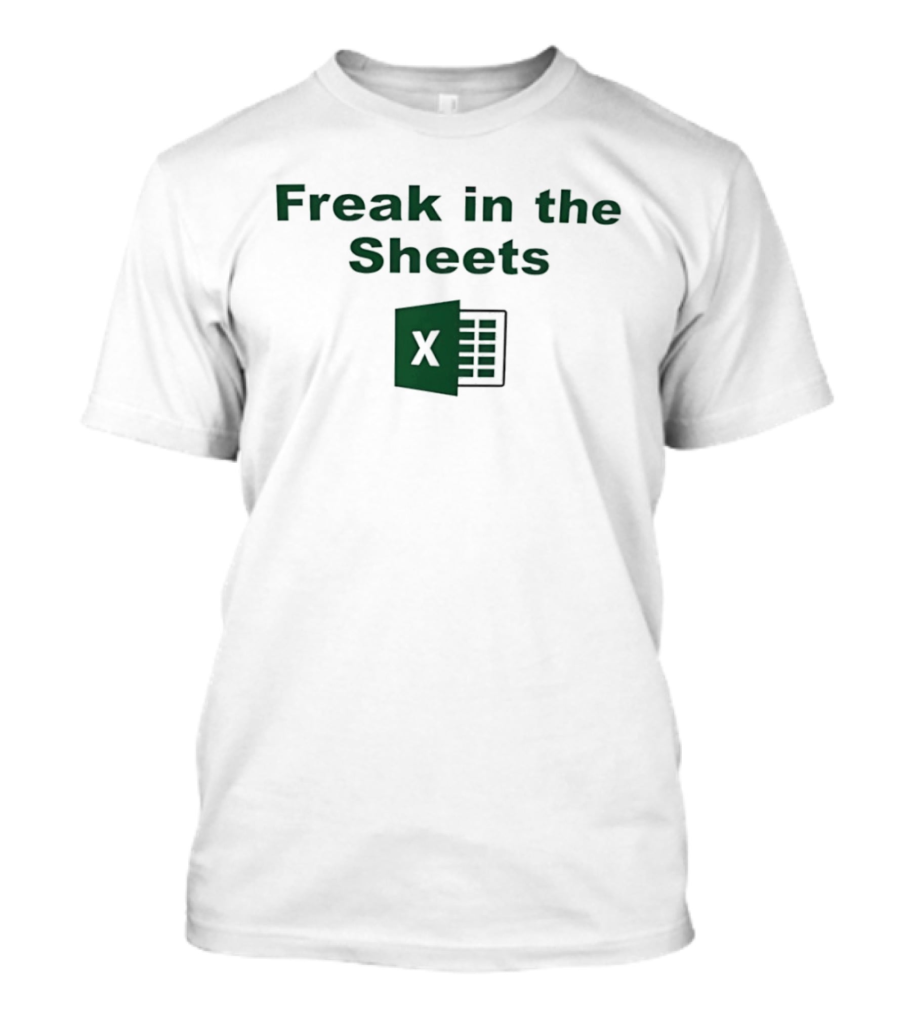 Freak In The Sheets Excel Spreadsheet Joke T-Shirt