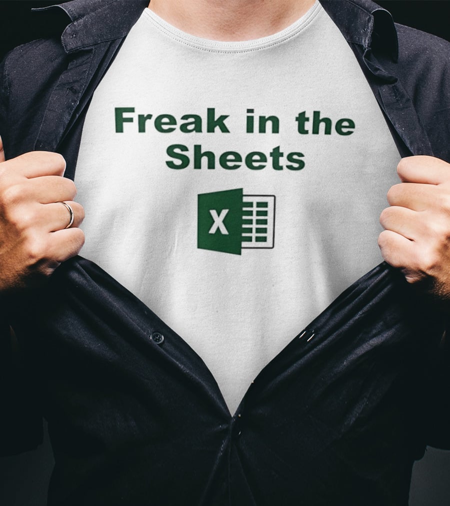 Freak In The Sheets Excel Spreadsheet Joke T-Shirt