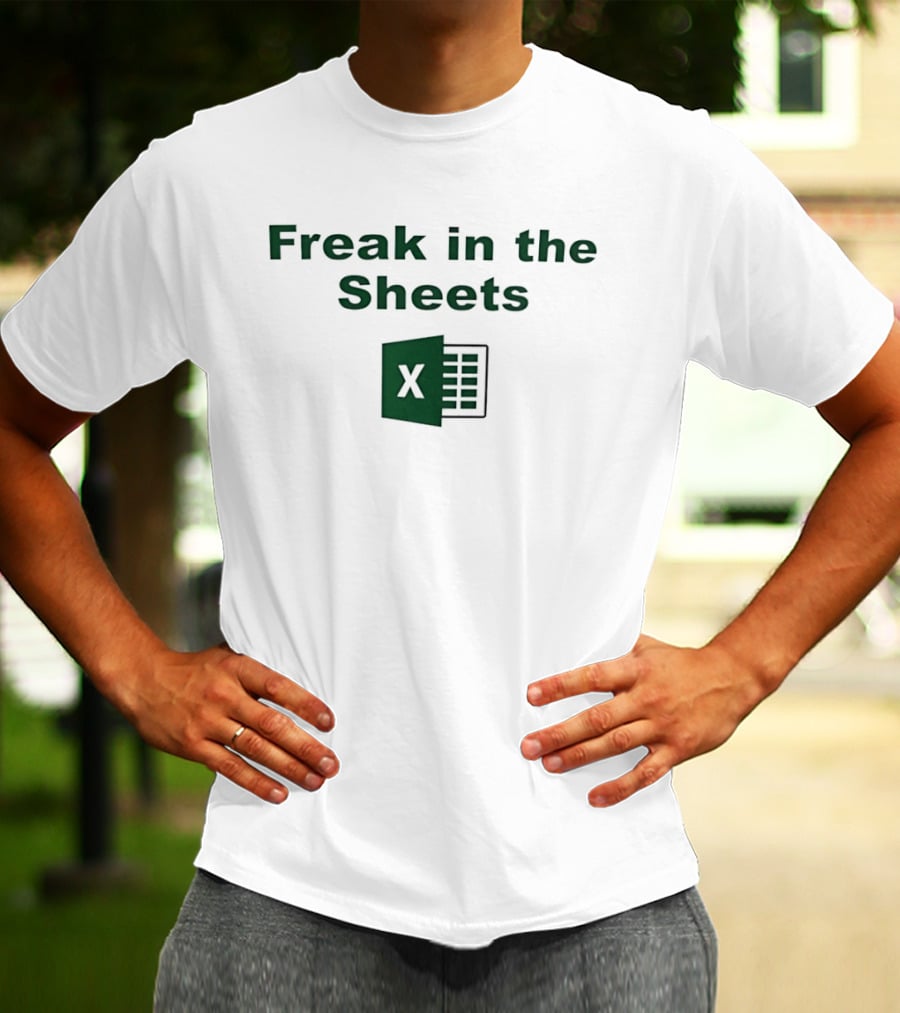 Freak In The Sheets Excel Spreadsheet Joke T-Shirt