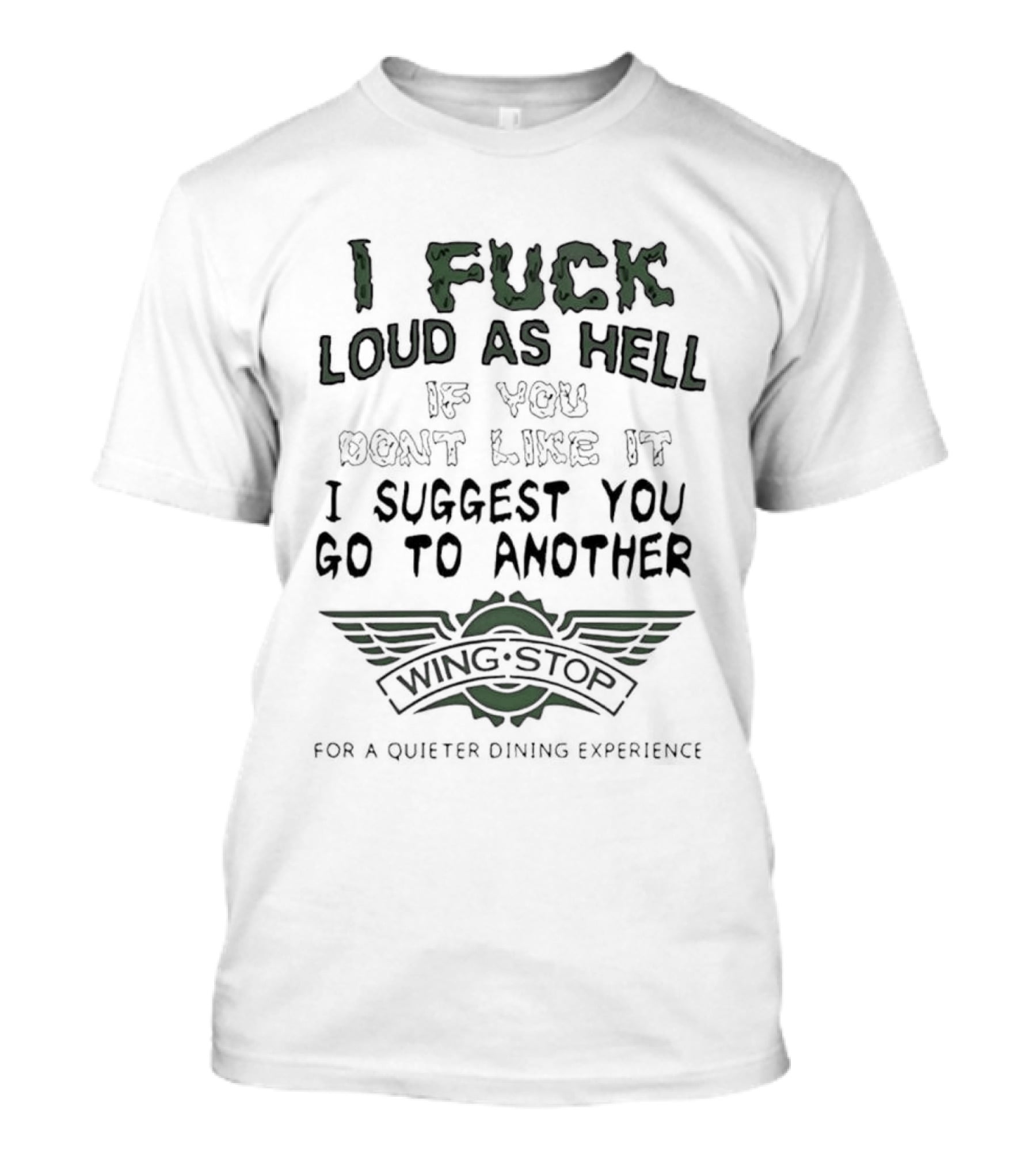 I Fuck Loud As Hell If You Dont Like It I Suggest You Go To Another Wing Stop For A Quieter Dining Experience Wing Stop T-Shirt