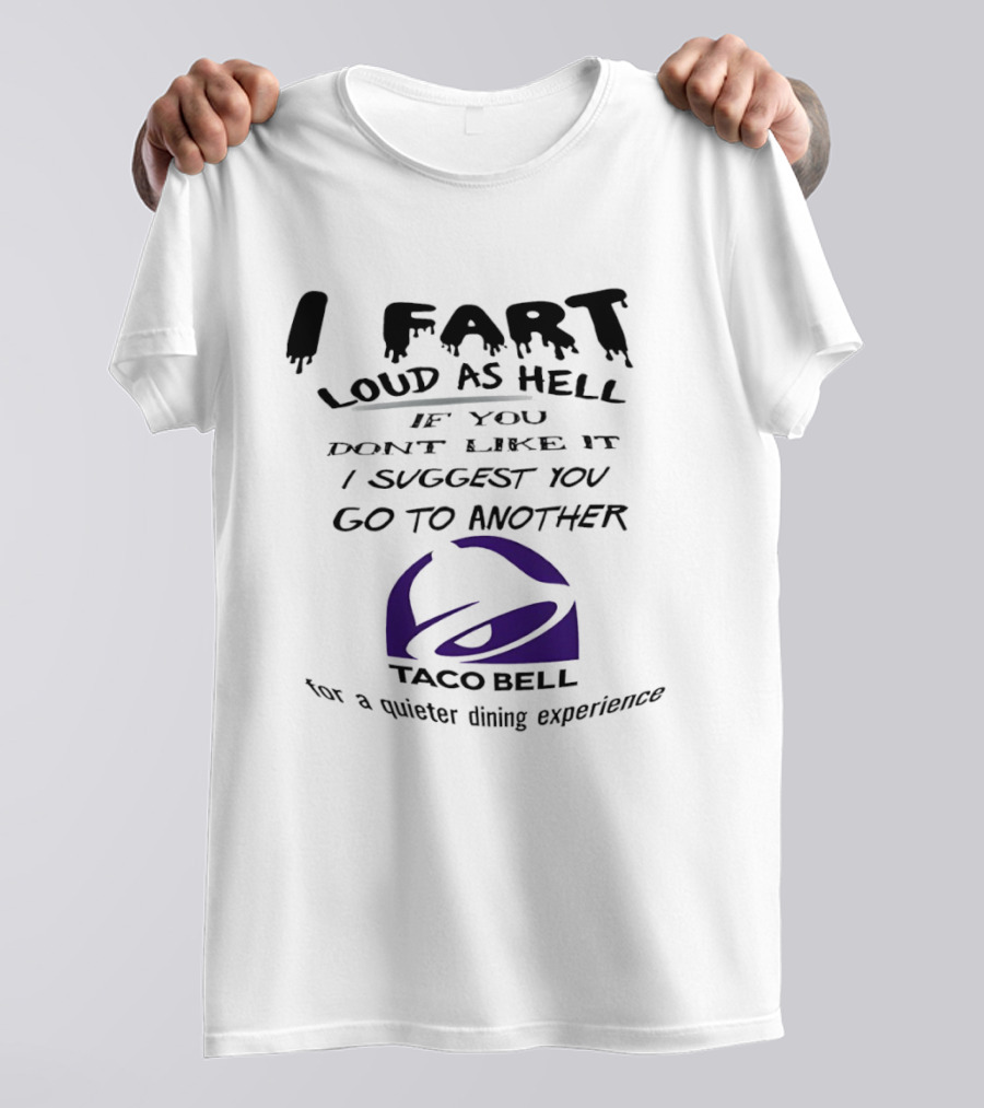 Taco Bell I Fart Loud As Hell If You Don't Like It I Suggest You Go To Another For A Quieter Dining Experience T-Shirt