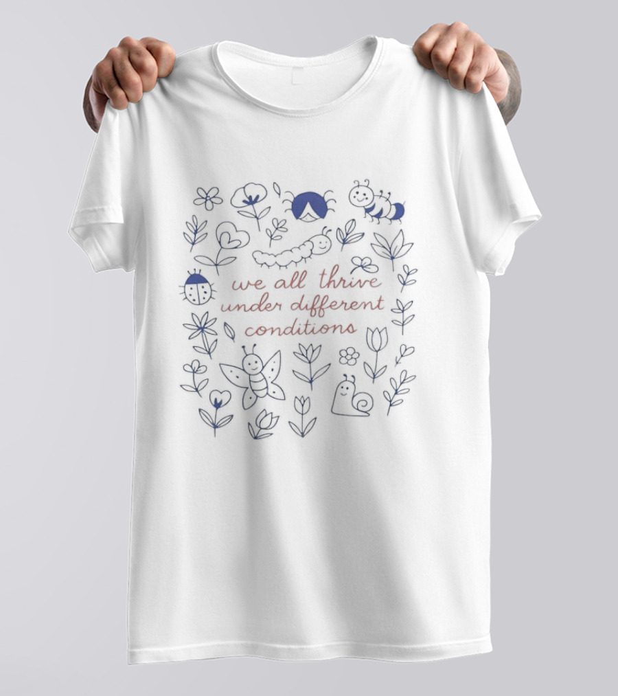 We All Thrive Under Different Conditions Neurodiversity Caterpillars And Butterflies Flowers T-Shirt