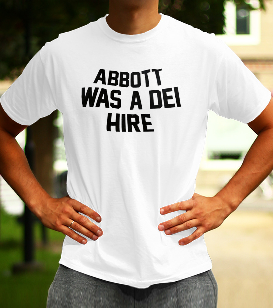 Abbott Was A DEI Hire T-Shirt