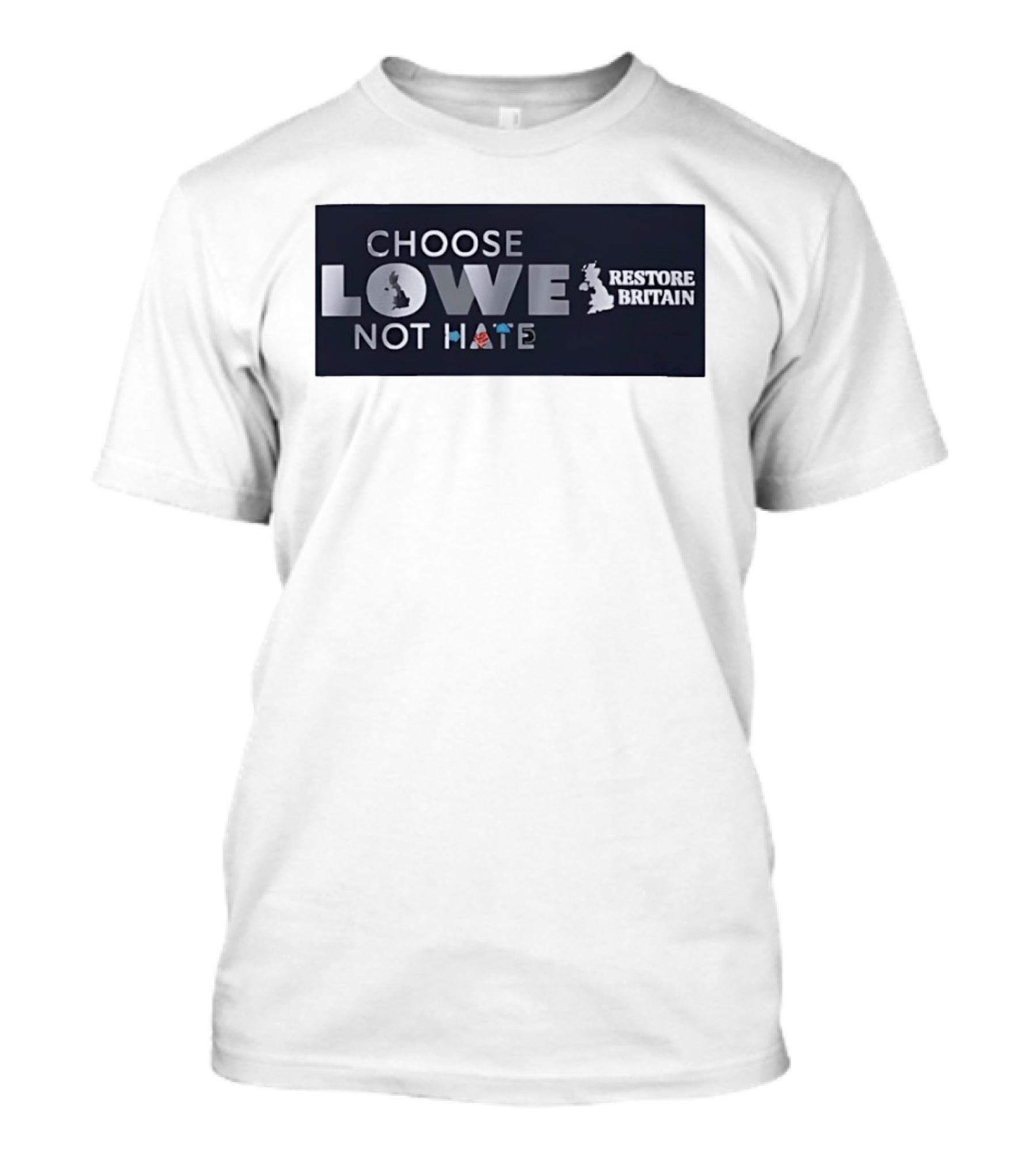 Choose Lowe Not Hate Restore Britain T-Shirt