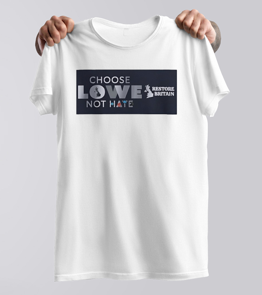 Choose Lowe Not Hate Restore Britain T-Shirt