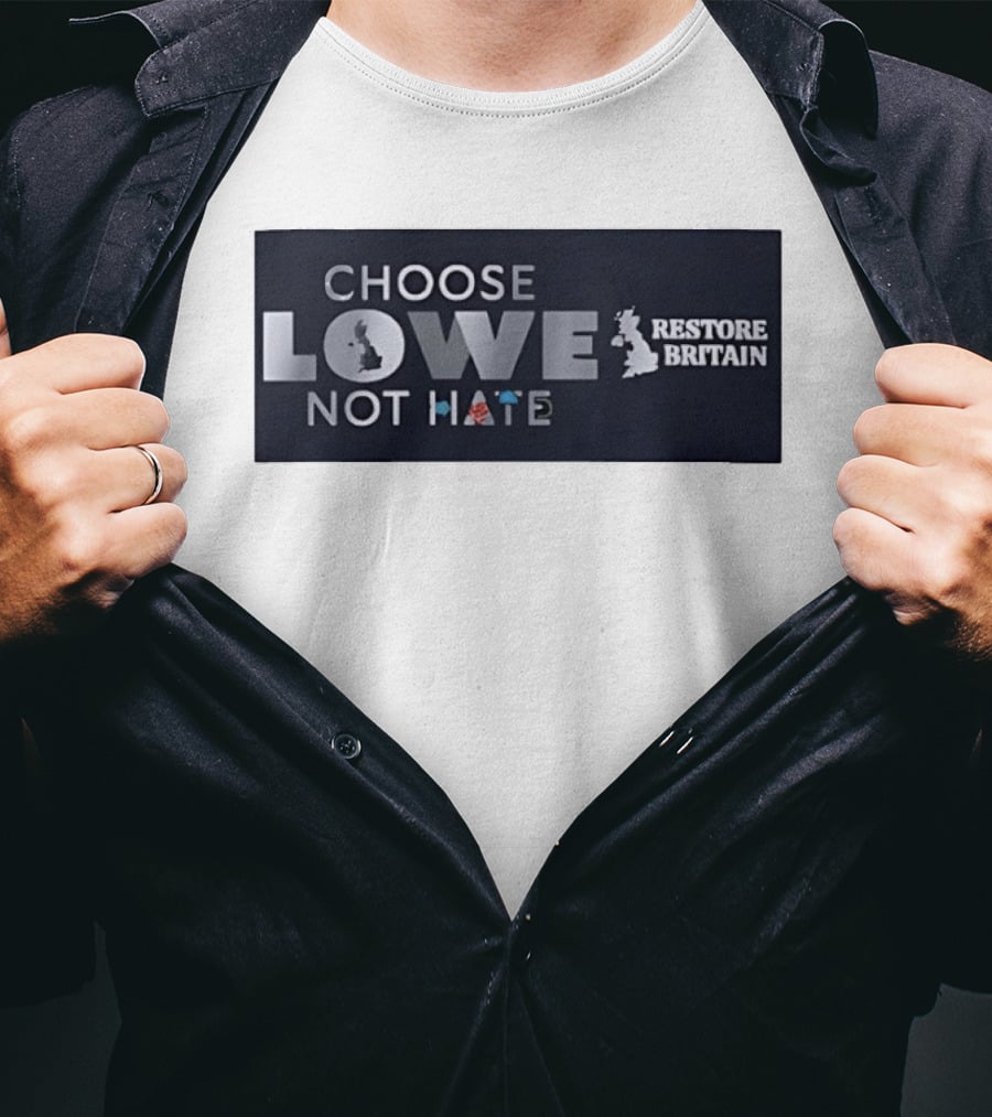 Choose Lowe Not Hate Restore Britain T-Shirt