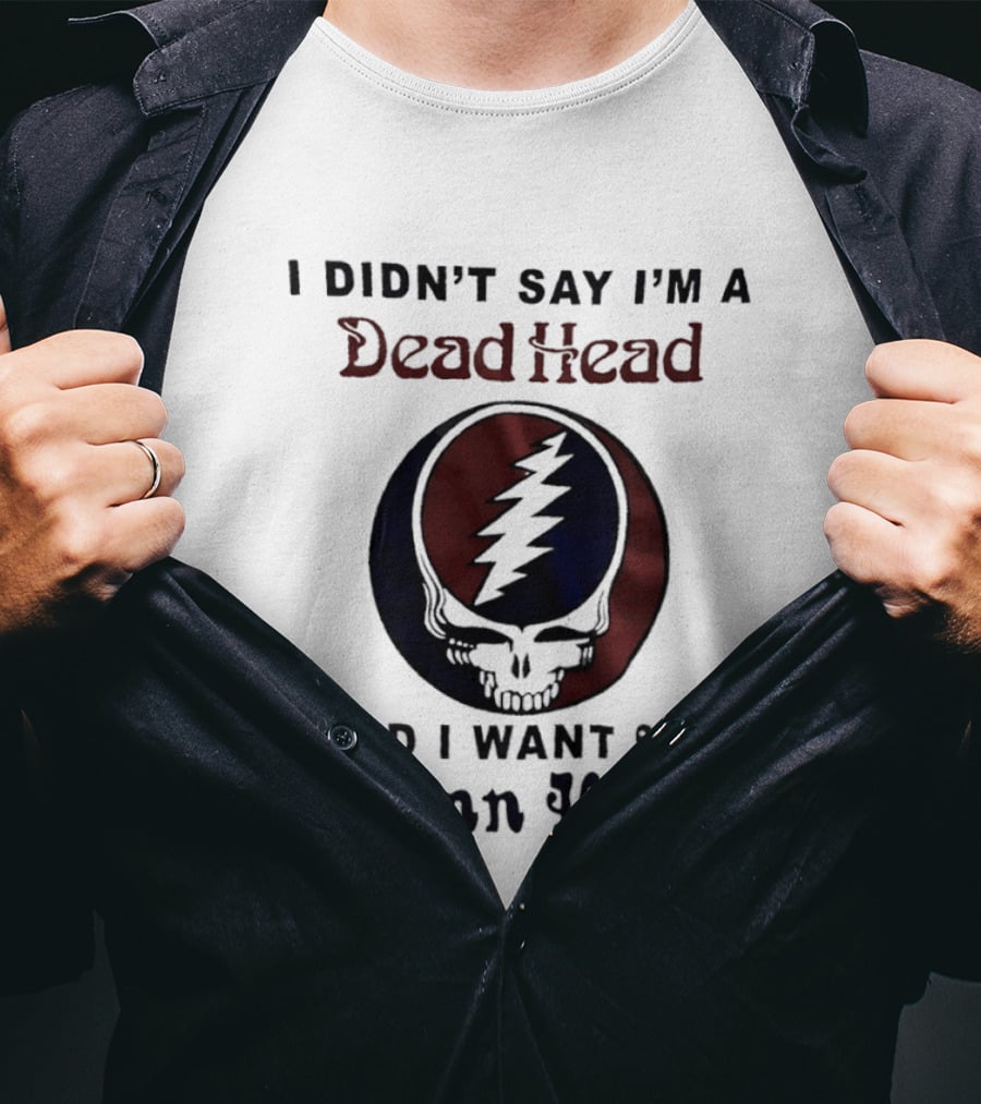 Grateful Dead Skull Lightning Logo I Didn't Say I'm A Deadhead I Said I Want Some Damn Head T-Shirt
