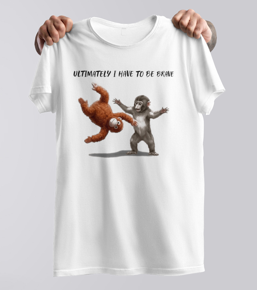 Ultimately I Have To Be Brave Baby Monkey Punch T-Shirt