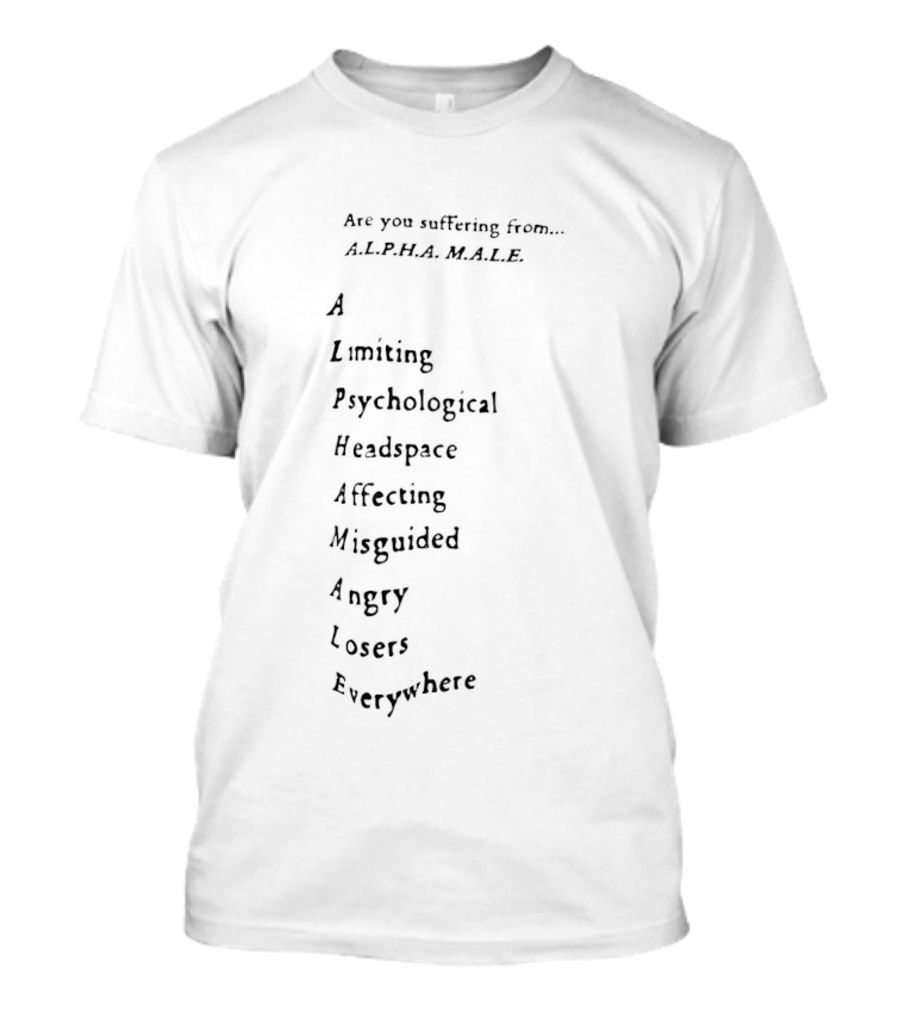 Are You Suffering From Alpha Male Limiting Psychological Headspace Affecting Negativity Angry Losers Everywhere T-Shirt