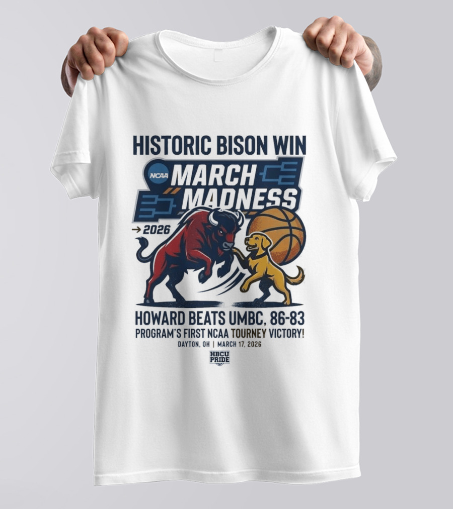 Historic Bison Win March Madness 2026 Howard Beats UMBC 93 83 Program's First NCAA Tourney Victory March 19 2026 T-Shirt