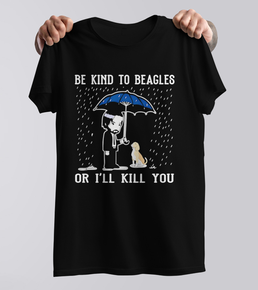Be Kind To Beagles Or I'll Kill You Blue Umbrella Rain Man And Dog T-Shirt