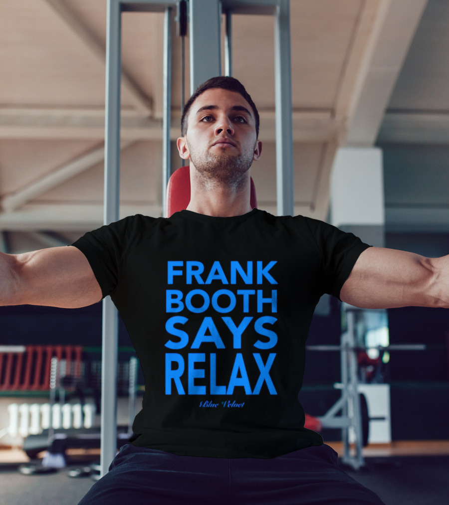 Frank Booth Says Relax Blue Velvet T-Shirt
