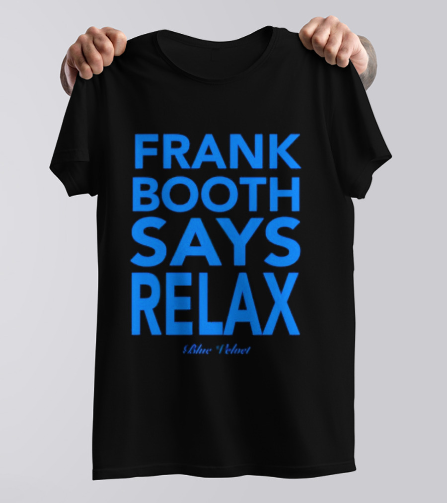 Frank Booth Says Relax Blue Velvet T-Shirt