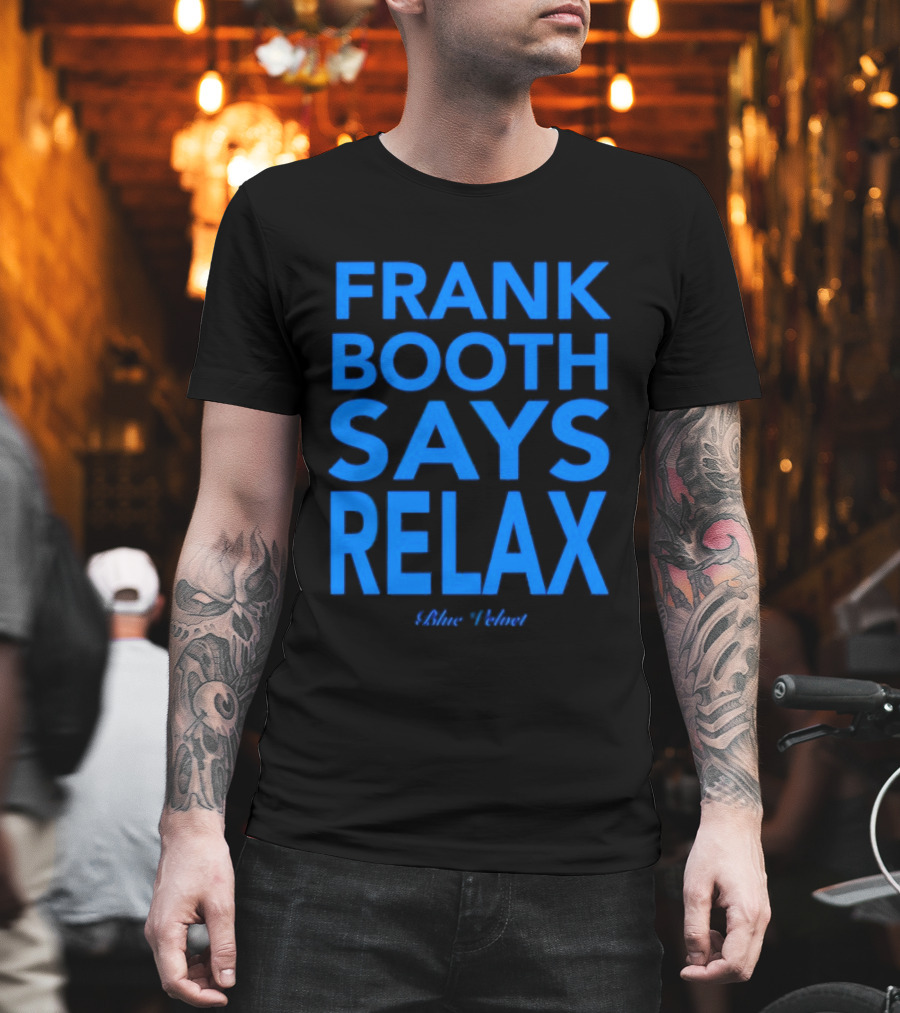 Frank Booth Says Relax Blue Velvet T-Shirt