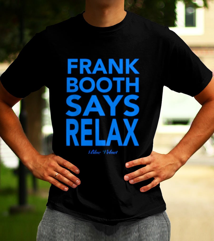 Frank Booth Says Relax Blue Velvet T-Shirt