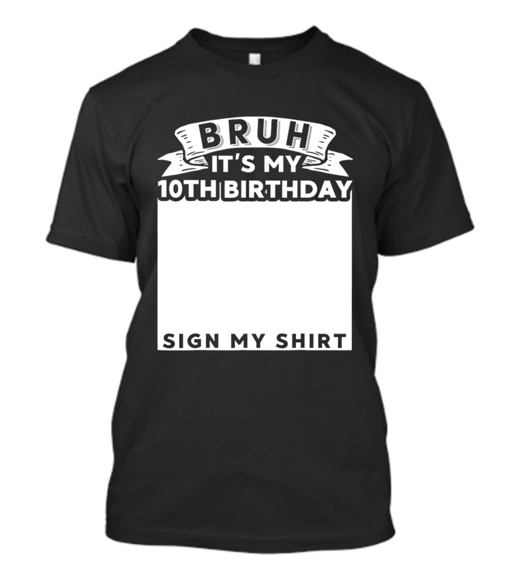 Bruh It's My 10th Birthday Sign My T-Shirt